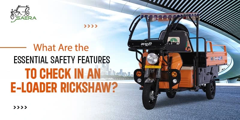 what-are-the-essential-safety-features-to-check-in-an-e-loader-rickshaw